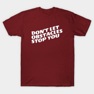 Don't Let Obstacles Stop You T-Shirt